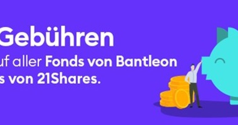 Trading-Aktion für ausgewählte Fonds und ETNs der Börse Stuttgart: Null Gebühren beim Kauf aller Fonds von Bantleon und ETNs von 21Shares