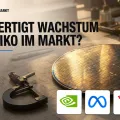 Darüber spricht der Markt: Rechtfertigt Wachstum das Risiko im Markt?