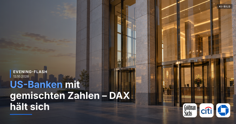 Teaserbild von Evening-Flash: US-Banken mit gemischten Zahlen – DAX hält sich