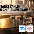 Teaserbild von Darüber spricht der Markt: Reichen starke Zahlen gegen den Chip-Ausverkauf?