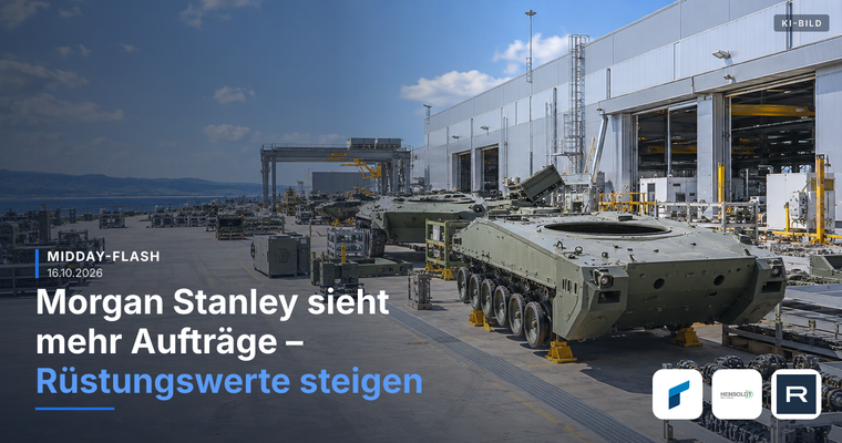 Teaserbild von Midday-Flash: Morgan Stanley sieht mehr Aufträge – Rüstungswerte steigen