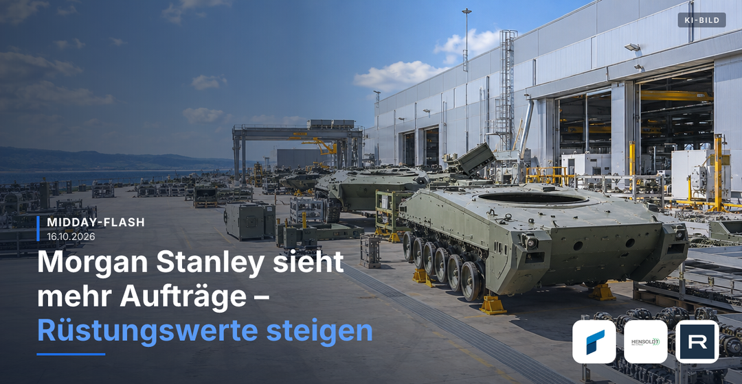 Teaserbild von Midday-Flash: Morgan Stanley sieht mehr Aufträge – Rüstungswerte steigen