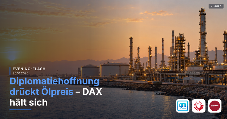 Teaserbild von Evening-Flash: Diplomatiehoffnung drückt Ölpreis – DAX hält sich