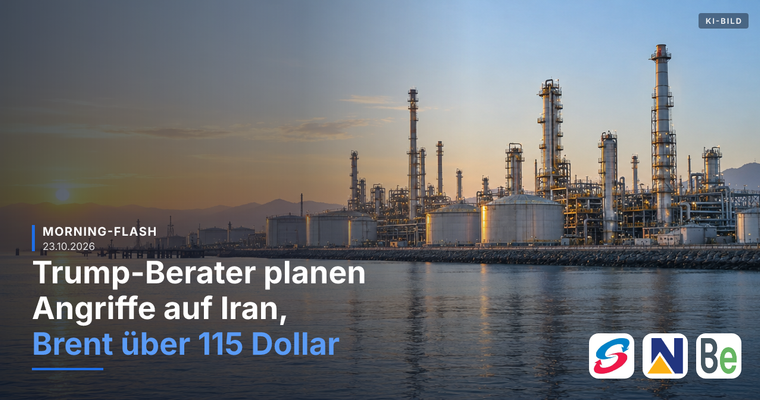 Teaserbild von Morning-Flash: Trump-Berater planen Angriffe auf Iran, Brent über 115 USD