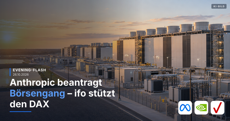 Teaserbild von Evening-Flash: Anthropic beantragt Börsengang – ifo stützt den DAX