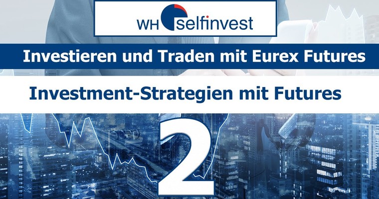 2. Investieren und Traden mit Eurex Futures - Investment-Strategien mit Futures