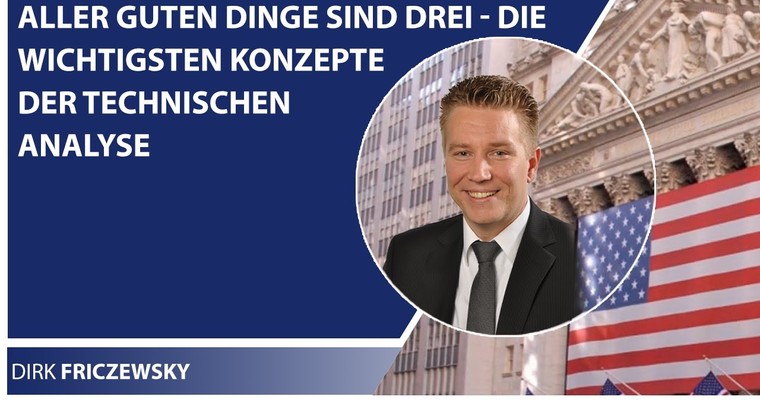 Aller guten Dinge sind drei - die wichtigsten Konzepte der technischen Analyse (Dirk Friczewsky)