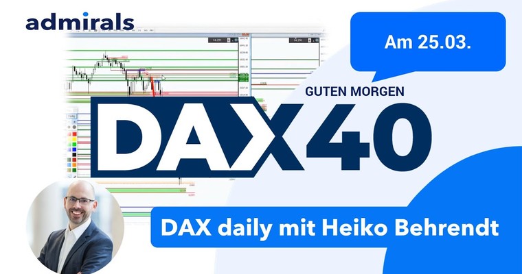 DAX: Analyse | Setups | Scalping | Tradingideen | 25.03.2022 - Guten Morgen DAX!