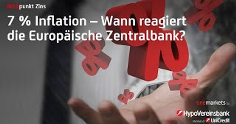 Blickpunkt Zins: 7 % Inflation – Wann reagiert die Europäische Zentralbank?