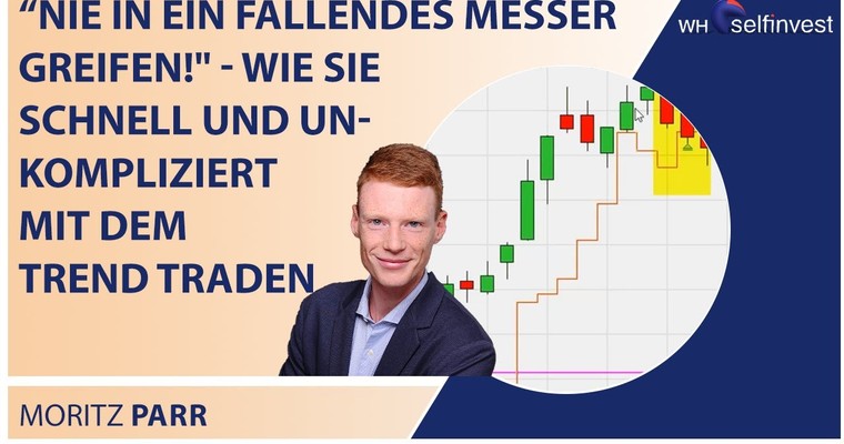 "Nie in ein fallendes Messer greifen!" - Wie Sie schnell und unkompliziert mit dem Trend traden