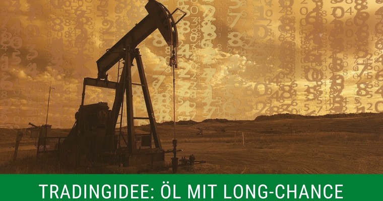 Tradingidee: Öl mit Long-Chance