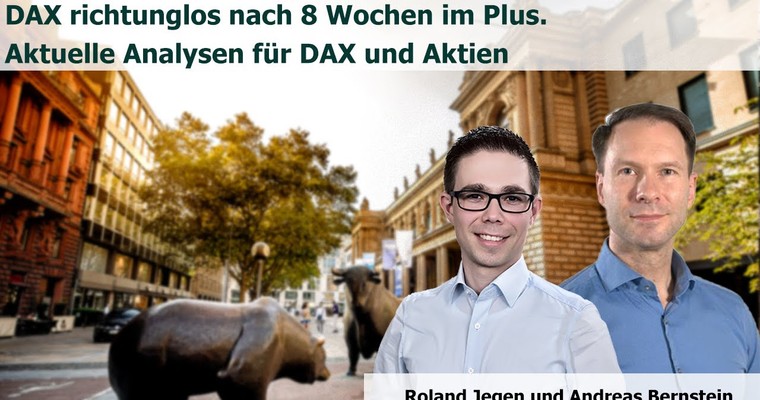 DAX richtunglos nach 8 Wochen im Plus Aktuelle Analysen für DAX und Aktien