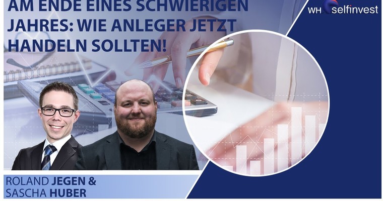 Am Ende eines schwierigen Jahres: Wie Anleger jetzt handeln sollten! - mit Sascha Huber