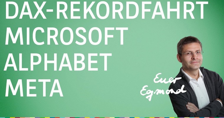 DAX und S&P auf Rekordfahrt; dazu Microsoft, Alphabet, Meta - Euer Egmond vom 01.08.2023
