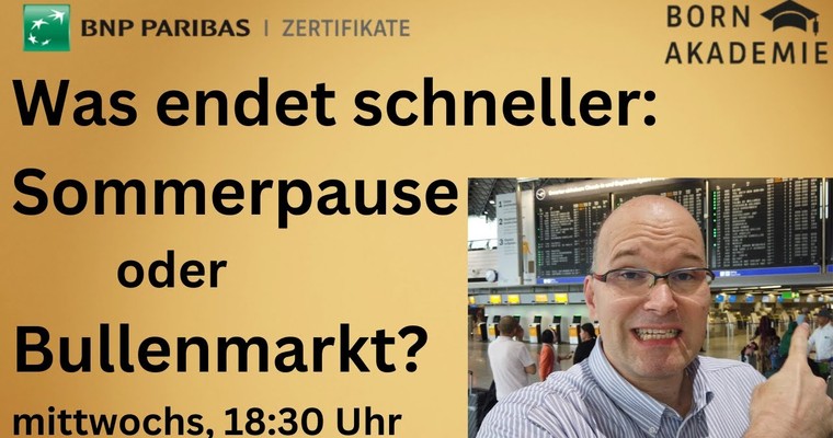 Charttechnik: Sommerpause oder Bullenmarkt am Ende? Gold, Netflix, Cisco, MSFT, ... | BORN Akademie