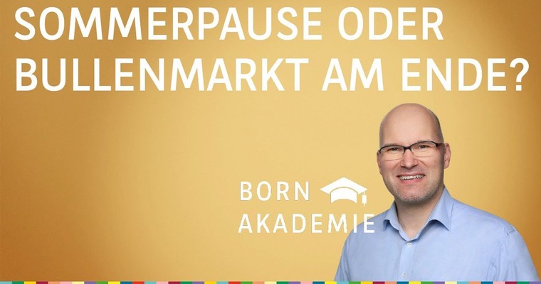 Sommerpause oder Bullenmarkt am Ende? Gold, Netflix, Cisco, uvm. - BORN Akademie vom 16.08.2023