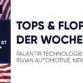 Tops & Flops der Woche – Palantir Technologies, Rivian Automotive, Newmont