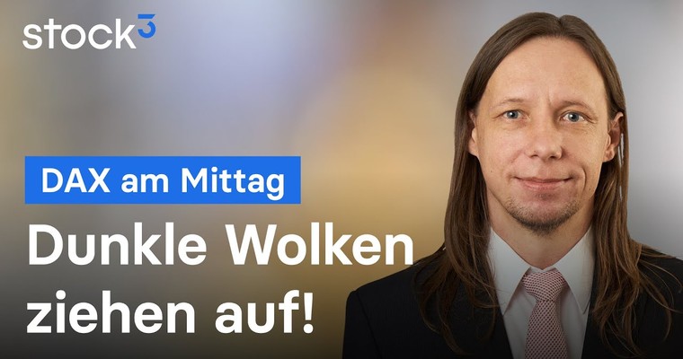 DAX am Mittag - Dunkle Wolken ziehen auf!