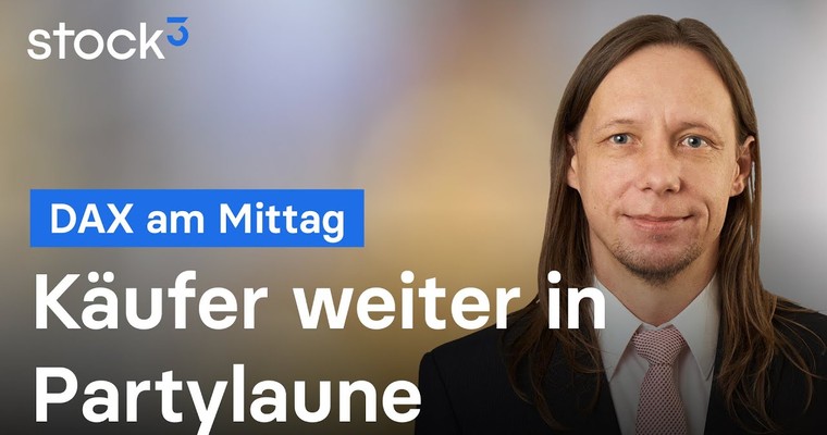 DAX-Analyse am Mittag - Käufer weiter in Partylaune!