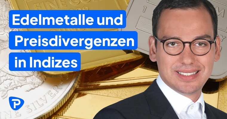 Finanzmärkte aktuell: „Edelmetalle und Preisdivergenzen in Indizes“