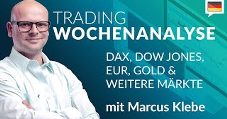 Trading Wochenanalyse für KW 22/2024 mit Marcus Klebe - DAX - DOW - EUR/USD - Gold