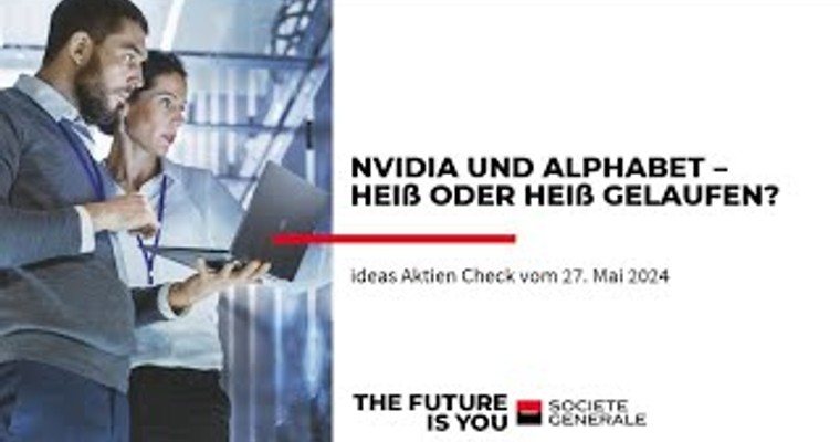 Ideas Aktien-Check: Nvidia und Alphabet – Heiß oder heiß gelaufen?