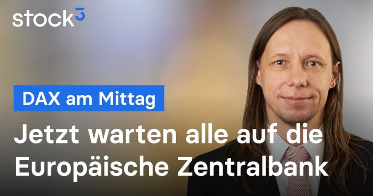 DAX-Analyse am Mittag - Jetzt warten alle auf die EZB!