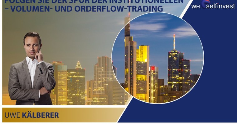 Folgen Sie der Spur der Institutionellen – Volumen- und Orderflow-Trading mit Uwe Kälberer