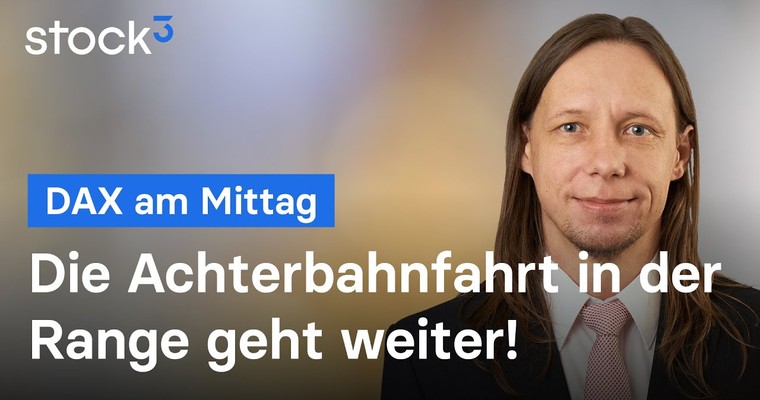 DAX-Analyse am Mittag - Berg- und Talfahrt hält an!