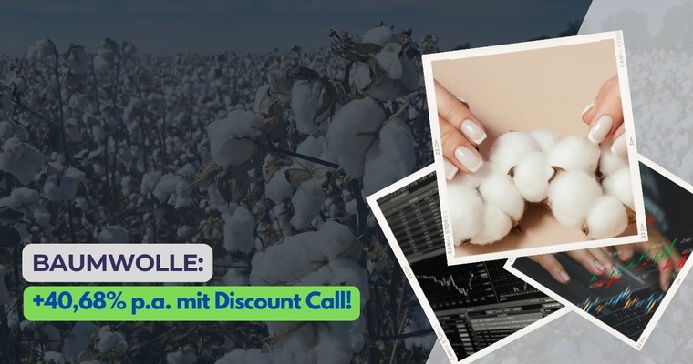 Baumwolle: +40% p.a. mit Discount Call!