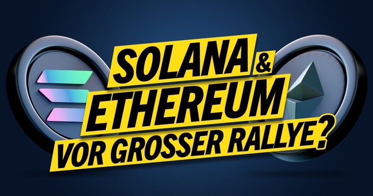 ETHEREUM und SOLANA - Wann startet die große Rally?