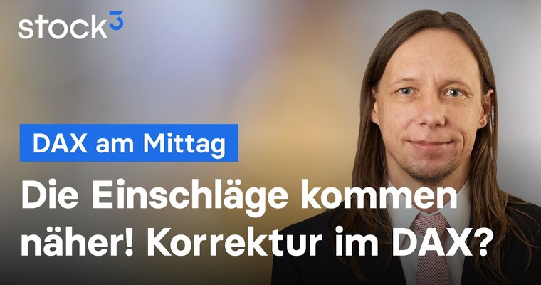 DAX-Analyse am Mittag - Die Einschläge kommen näher!