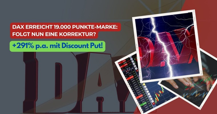 DAX erreicht 19.000 Punkte-Marke: Folgt nun eine Korrektur? +291% p.a. mit Discount Put!