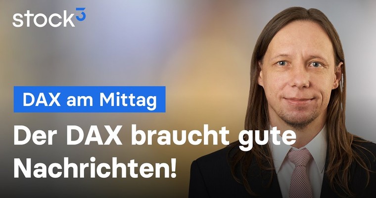 DAX-Analyse am Mittag - Gute News müssen her!