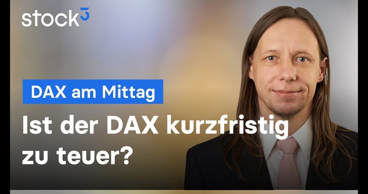 DAX-Analyse am Mittag - Ist der DAX kurzfristig zu teuer?