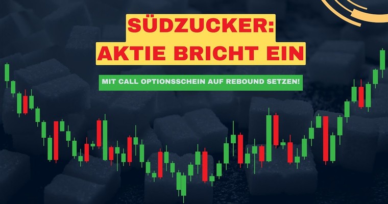 Südzucker: Aktie bricht ein - Mit Call Optionsschein auf Rebound setzen!