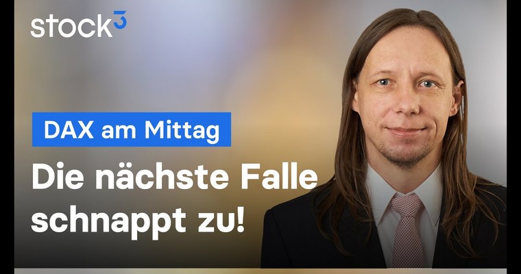 DAX-Analyse am Mittag - Die nächste Falle schnappt zu!