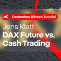 DAX Trading: Future vs. Kassa Indexhandel: Kursstellung, Unterschiede, Benefits --- Tutorial