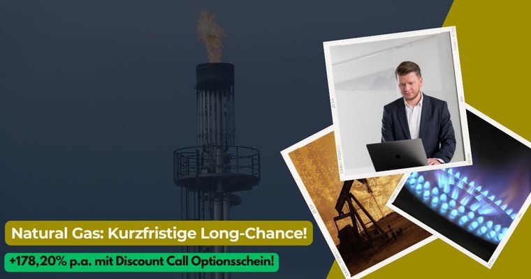 Natural Gas: Kurzfristige Long-Chance! +178,20% p.a. mit Discount Call Optionsschein!