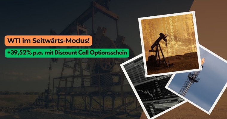 WTI im Seitwärts-Modus! +39,52% p.a. mit Discount Call Optionsschein!