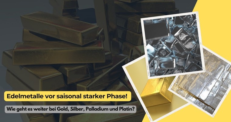 Edelmetalle vor saisonal starker Phase! Wie geht es weiter bei Gold, Silber, Palladium und Platin?