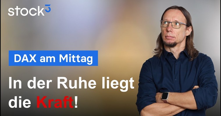 DAX-Analyse am Mittag - In der Ruhe liegt die Kraft! Chancen im DAX!