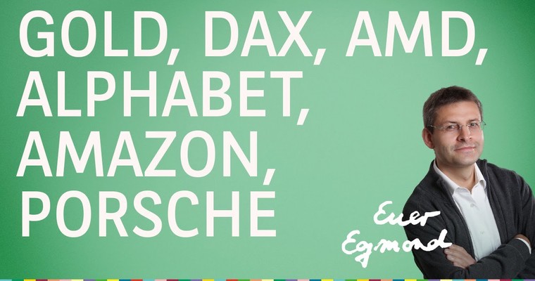 Gold, DAX, Amazon, Alphabet, AMD, Porsche – Marktausblick mit Egmond Haidt