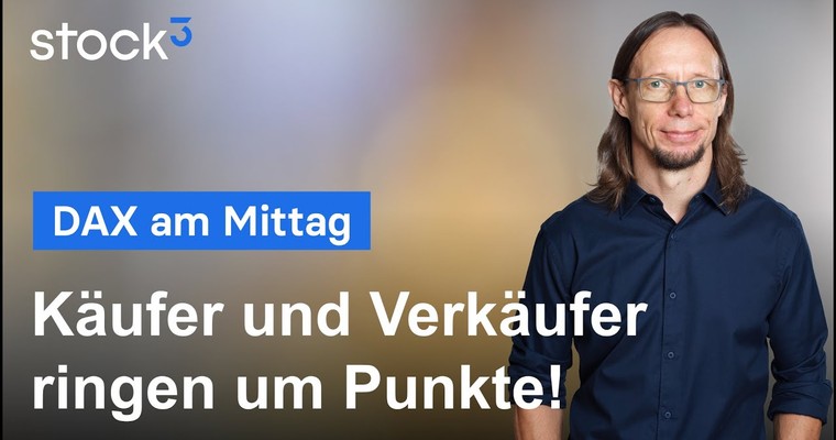 DAX-Analyse am Mittag - Bullen und Bären ringen um Punkte!