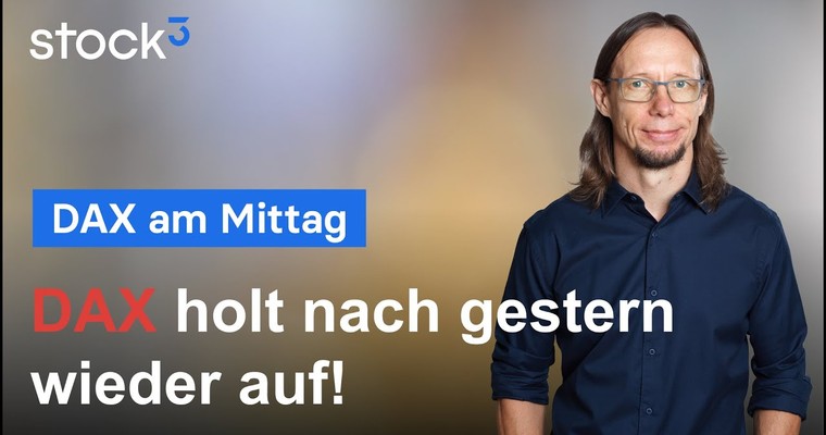 DAX-Analyse am Mittag - Dax holt nach gestern wieder auf!