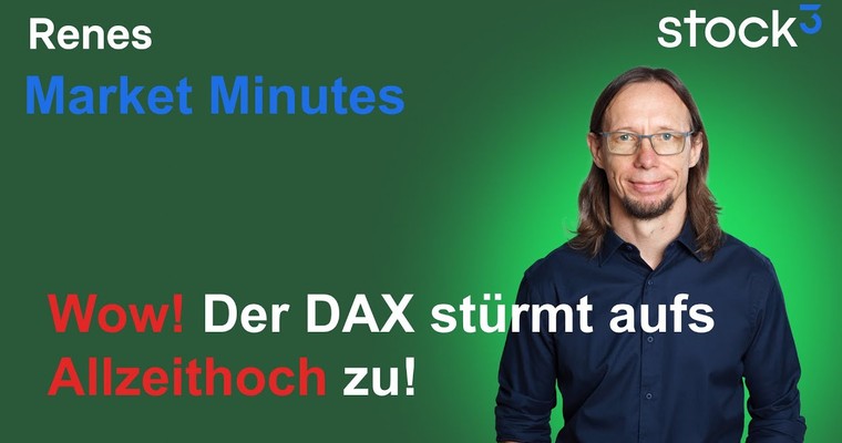Renes Market Minutes - Wow, DAX stürmt aufs Allzeithoch zu!