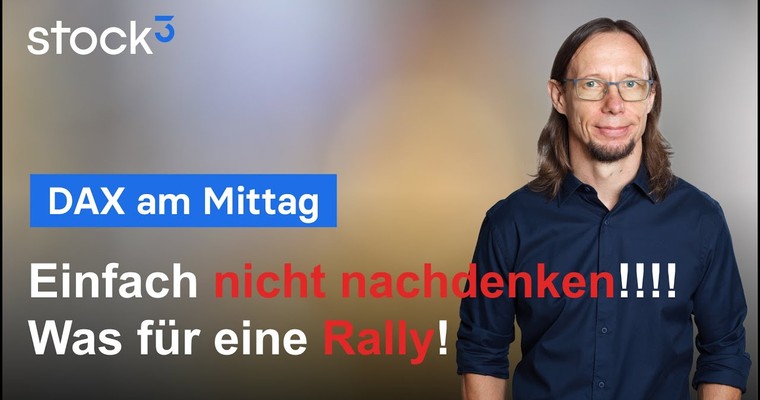 DAX-Analyse am Mittag - Einfach nicht nachdenken! Irre Rally im DAX!