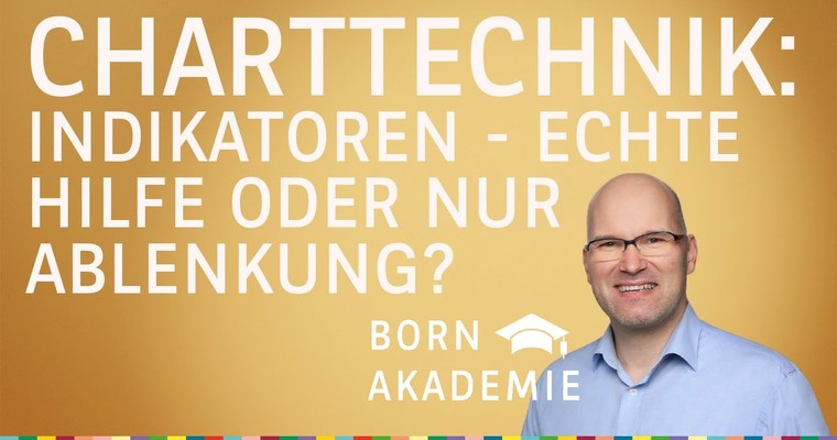 Indikatoren - Echte Hilfe oder doch nur Ablenkung? - Charttechnik mit Rüdiger Born