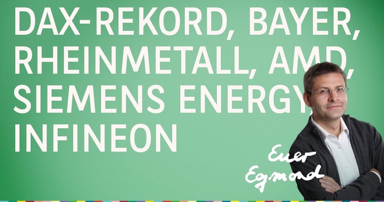 DAX-Rekord, Rheinmetall, Bayer, Siemens Energy, Infineon, AMD - Marktausblick mit Egmond Haidt