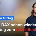 DAX-Analyse am Mittag - Ist der DAX schon wieder auf dem Weg zum Allzeithoch?
